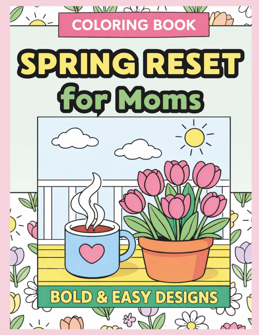 Spring Reset for Moms: Bold and Easy Coloring Pages for Relaxation and Stress Relief | 50 Simple Spring Designs Featuring Cozy Moments, Flowers, and ... Scenes. (Bold & Easy Cozy Coloring Books)