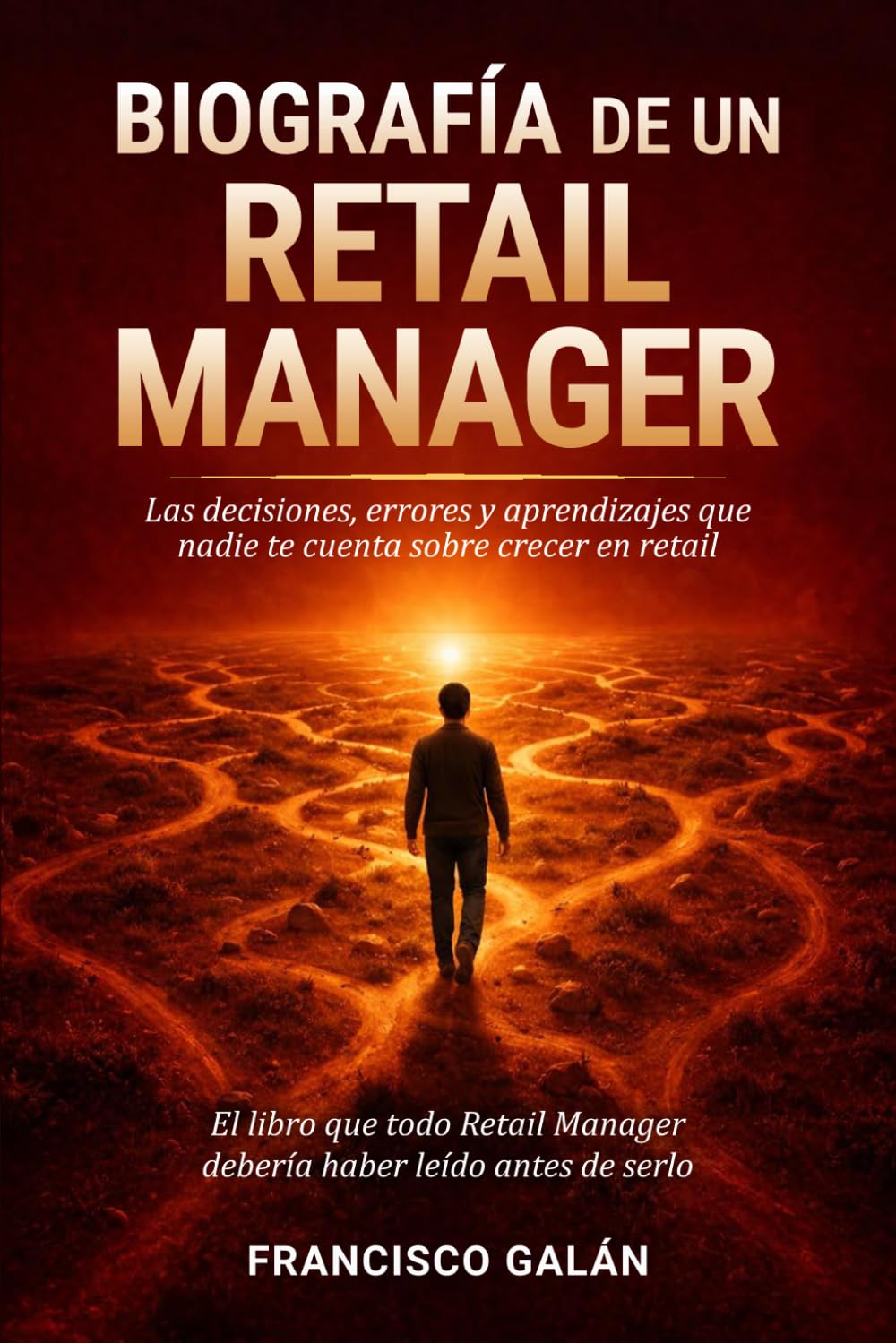Biografía de un Retail Manager: Las decisiones, errores y aprendizajes que nadie te cuenta sobre crecer en retail (El oficio del Retail)