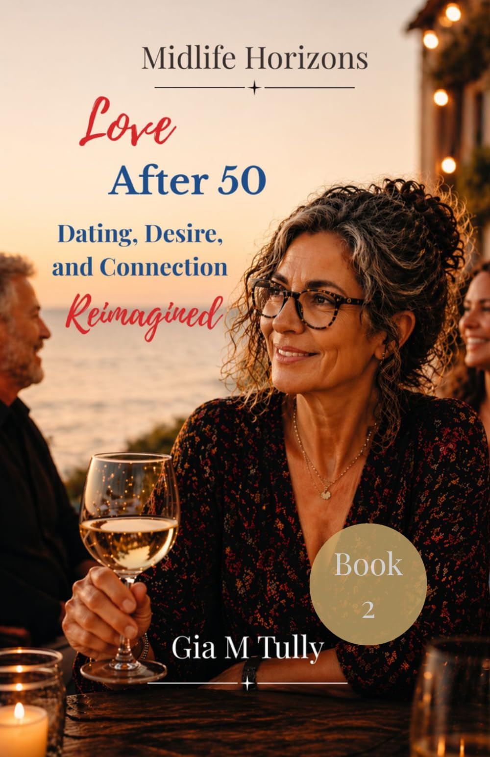 Love After 50: Dating, Desire, and Connection Reimagined (Midlife Horizons: New Possibilities for the Second Act)
