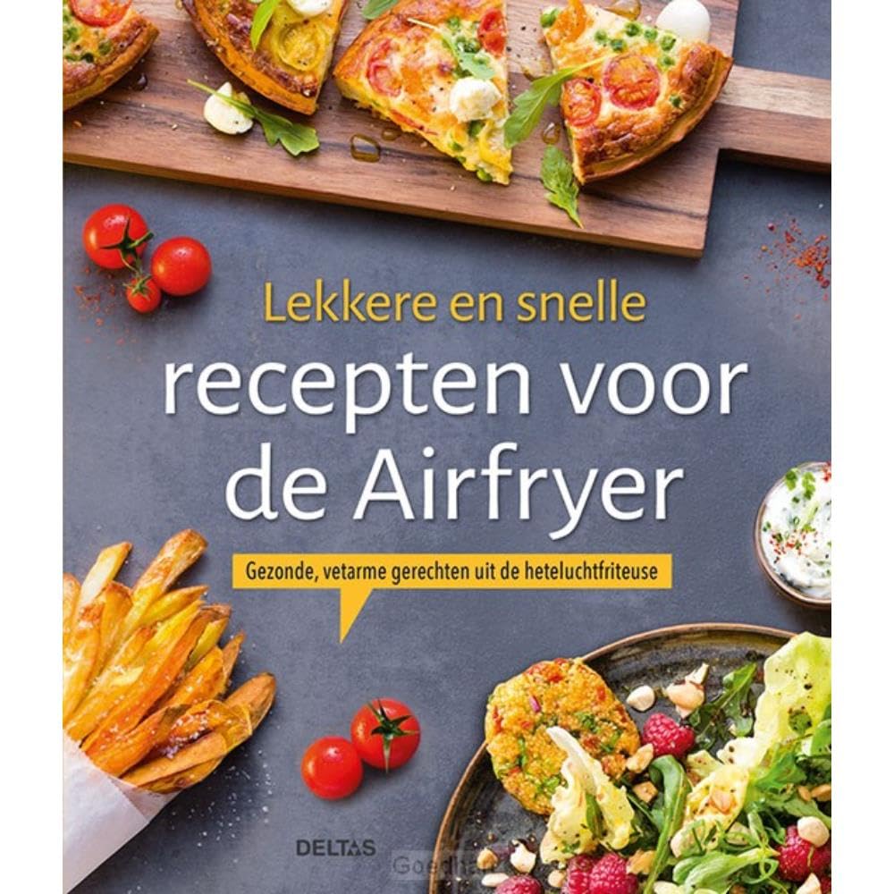 Lekkere en snelle recepten voor de Airfryer: gezonde, vetarme gerechten uit de heteluchtfriteuse
