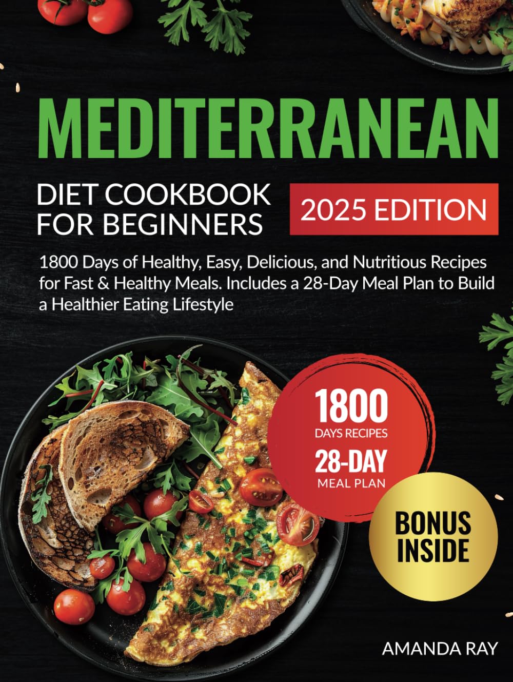 Mediterranean Diet Cookbook for Beginners: 1800 Days of Healthy, Easy, Delicious, and Nutritious Recipes for Fast & Healthy Meals. Includes a 28-Day ... (Quick & Easy, Healthy Diet Recipes Books)