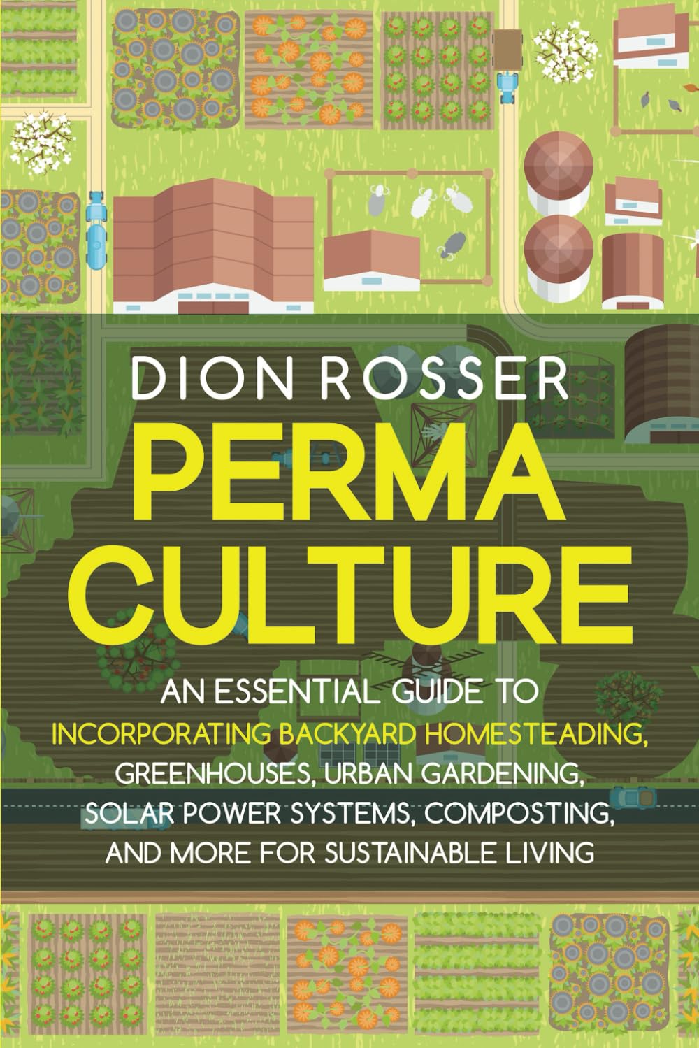 Permaculture: An Essential Guide to Incorporating Backyard Homesteading, Greenhouses, Urban Gardening, Solar Power Systems, Composting, and More for Sustainable Living (Sustainable Gardening)