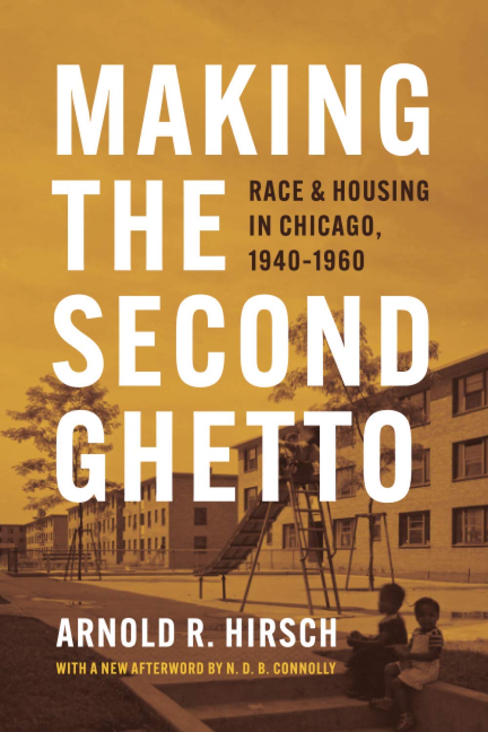 Making the Second Ghetto: Race and Housing in Chicago, 1940-1960 (Historical Studies of Urban America)