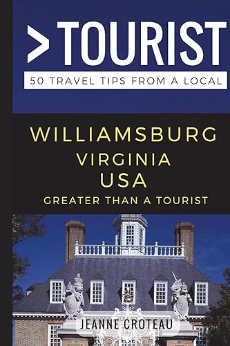 Greater Than a Tourist – Williamsburg Virginia USA: 50 Travel Tips from a Local (Greater Than a Tourist Virginia)