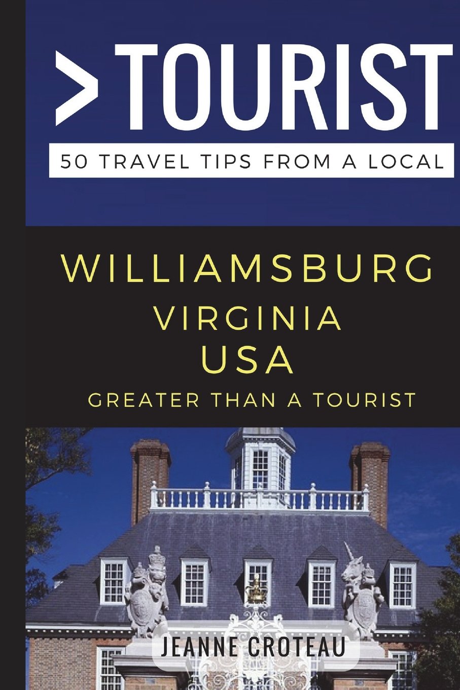 Greater Than a Tourist – Williamsburg Virginia USA: 50 Travel Tips from a Local: 108 (Greater Than a Tourist Virginia)