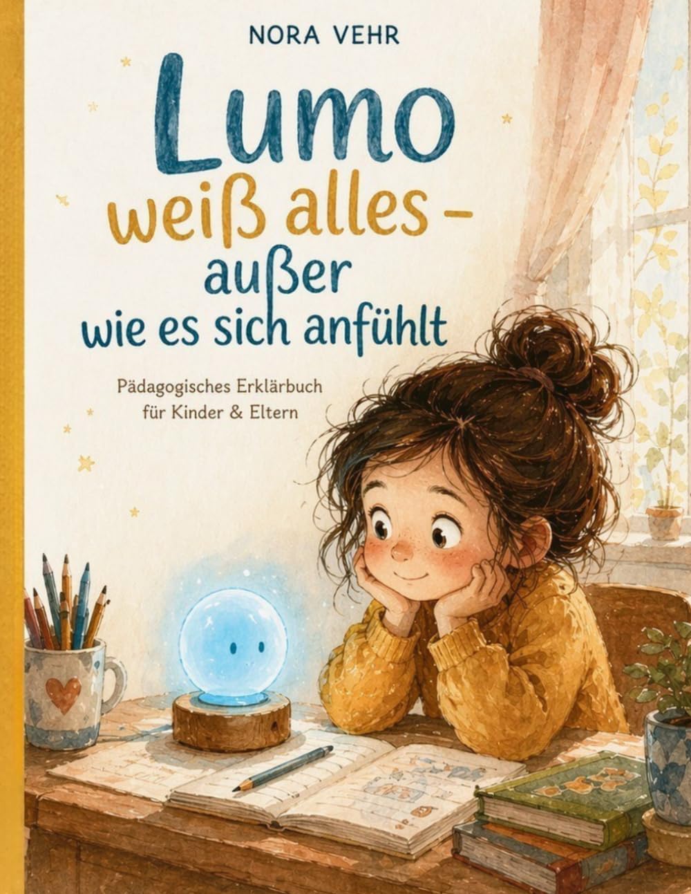 Lumo weiß alles – außer wie es sich anfühlt: Pädagogisches Erklärbuch für Kinder & Eltern
