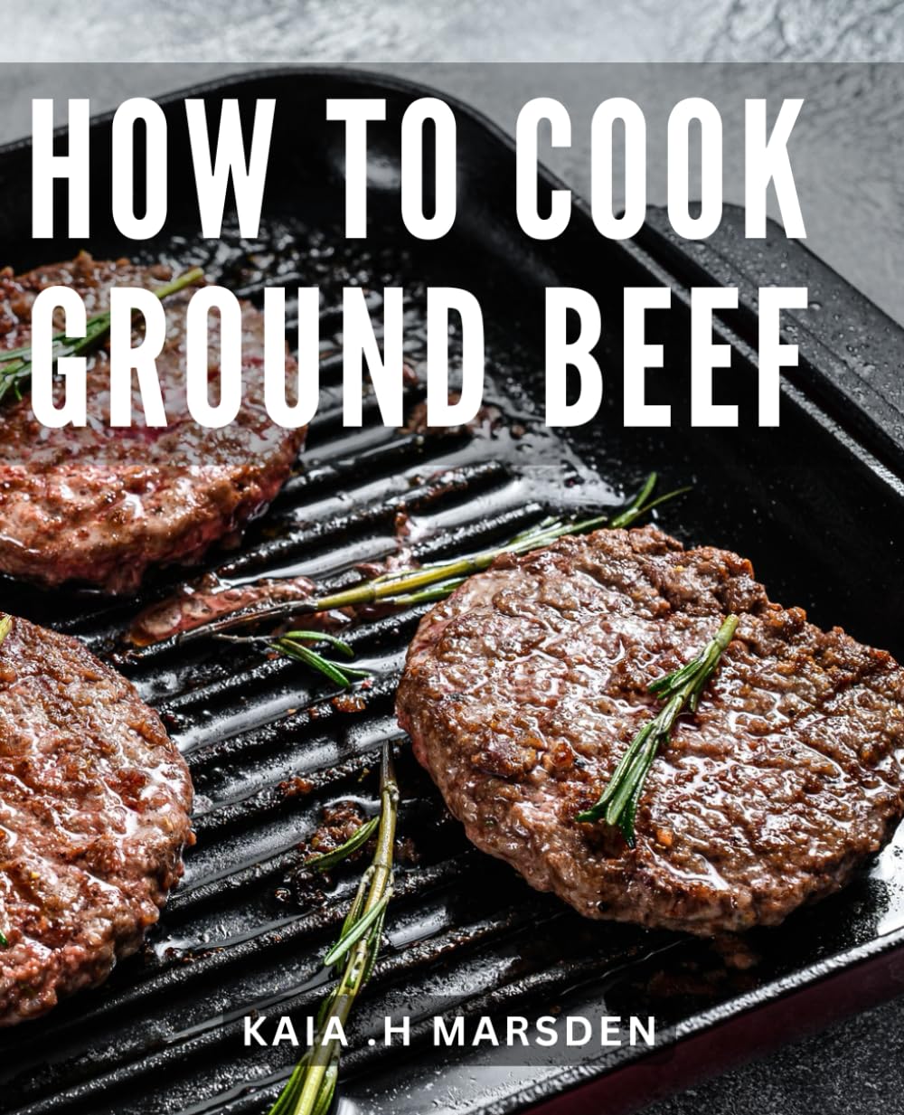 How To Cook Ground Beef: The Ultimate Guide to Mastering Mouthwatering Ground Beef Recipes for Effortless Cooking and Family Delight