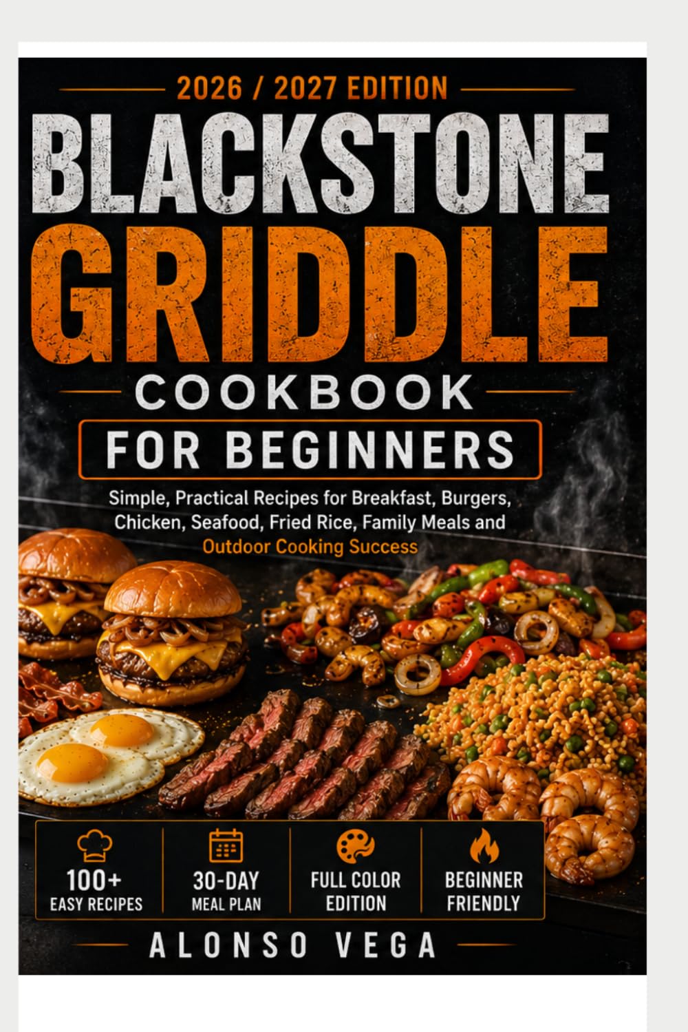Blackstone Griddle Cookbook for Beginners: 2000 Days of Easy, Crispy, and Flavor-Packed Recipes with Step-by-Step Techniques to Master Your Outdoor Flat Top Griddle