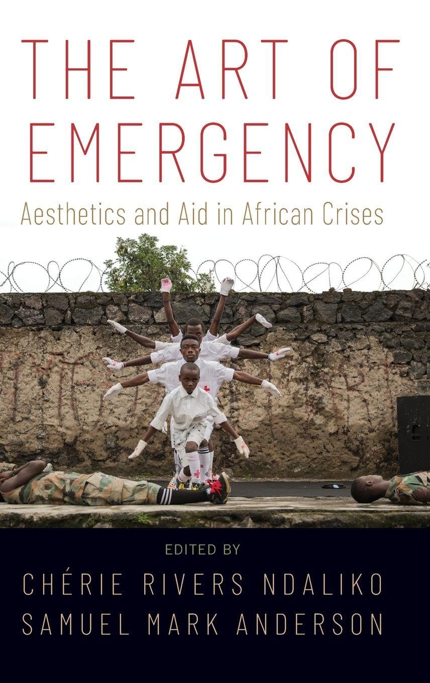 The Art of Emergency décrypter la crise africaine par l'esthétique et l'aide