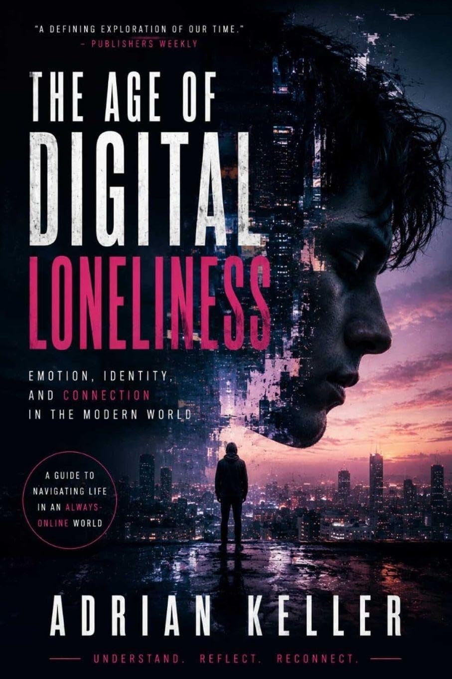 THE AGE OF DIGITAL LONELINESS: Emotion, Identity, and Connection in the Modern World