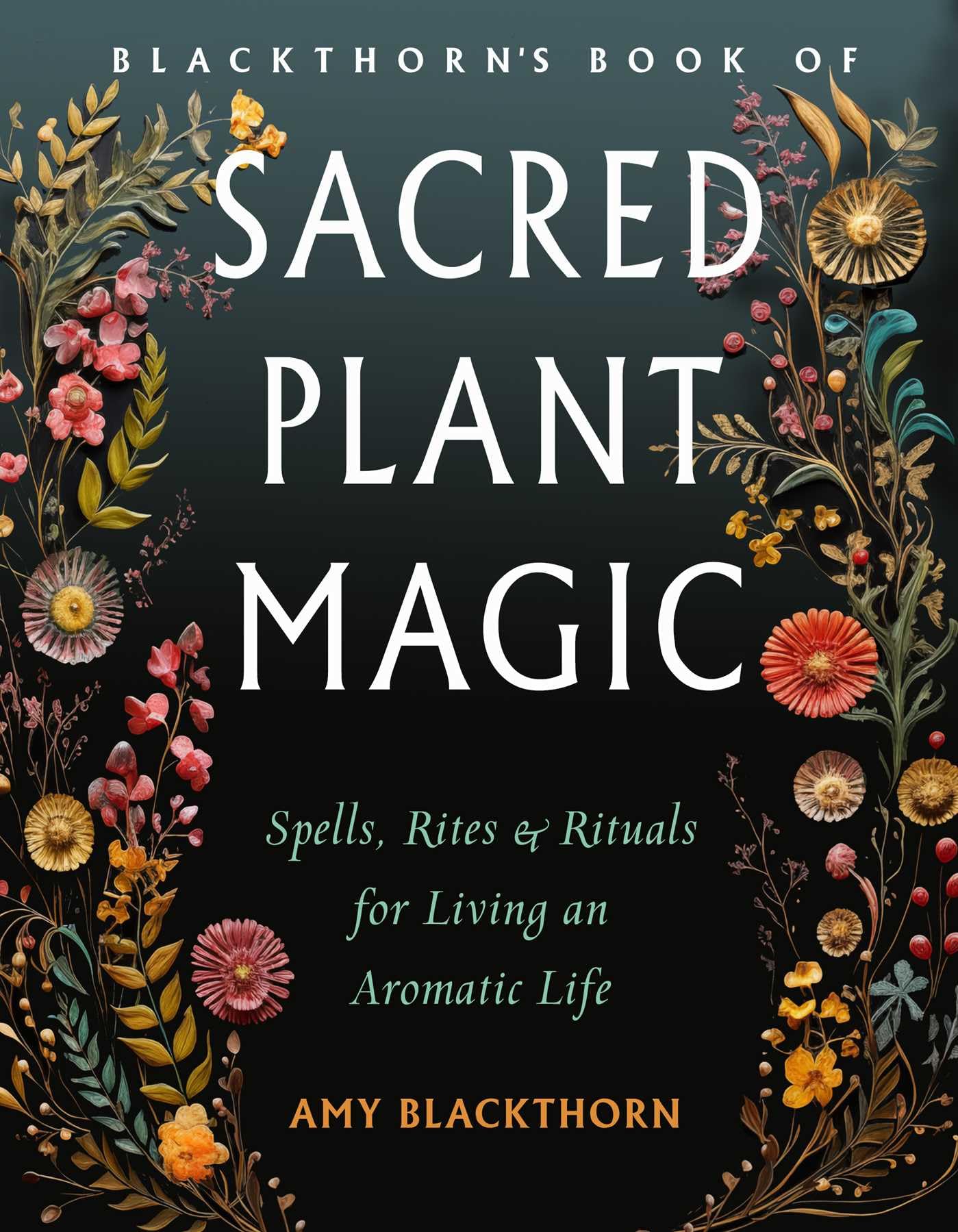 Blackthorn's Book of Sacred Plant Magic by Amy Blackthorn (Paperback Book)