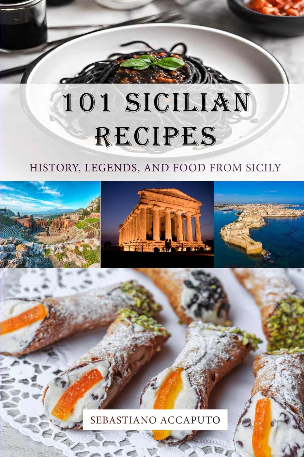 101 Sicilian Recipes: History, Legends, and Food from Sicily