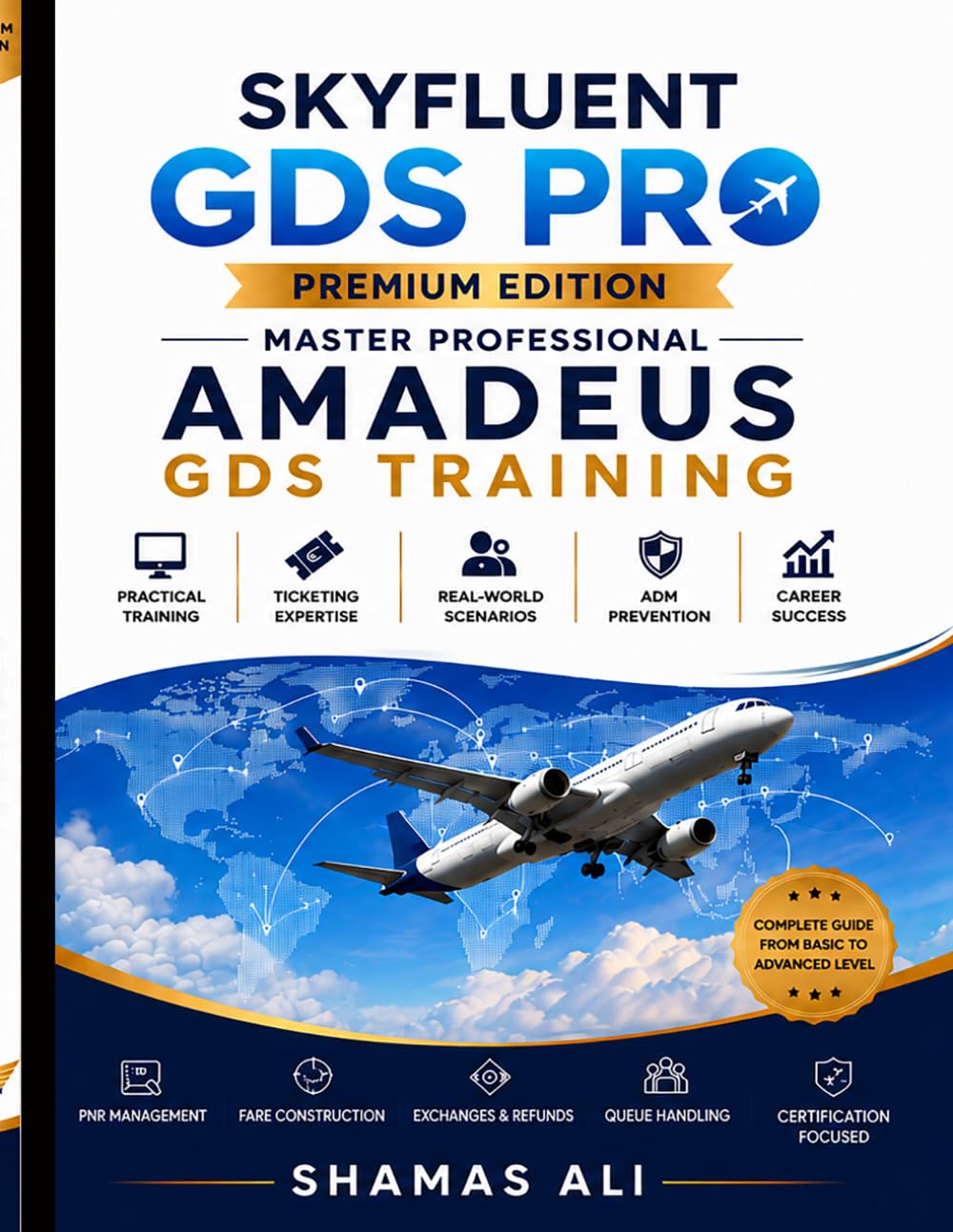 SkyFluent GDS Pro: Advanced GDS Training for Travel Professionals | Complete 40‑Chapter Master Training Manual for Amadeus GDS Commands & Workflows