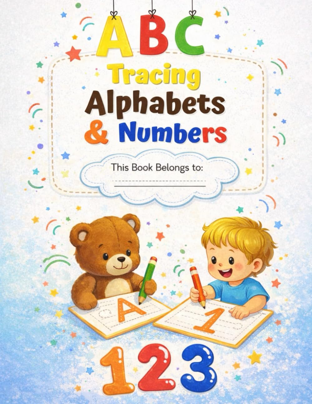 Tracing Letters and Numbers: Letter Tracing and Number Tracing Workbook for Kids Ages 3–5 | Alphabet A–Z and Numbers 1–10 Practice