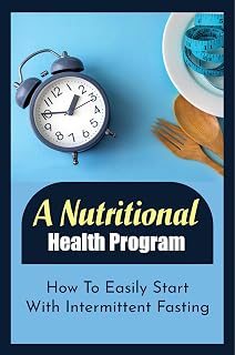 A Nutritional Health Program: How To Easily Start With Intermittent Fasting