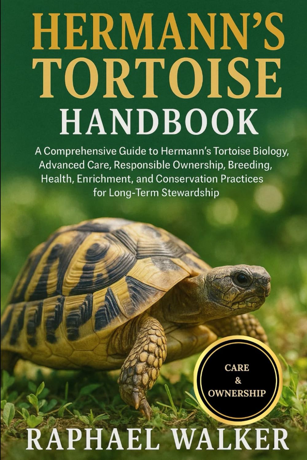 HERMANN'S TORTOISE HANDBOOK: A Comprehensive Guide to Hermann’s Tortoise Biology, Advanced Care, Responsible Ownership, Breeding, Health, Enrichment, ... Practices for Long-Term Stewardship