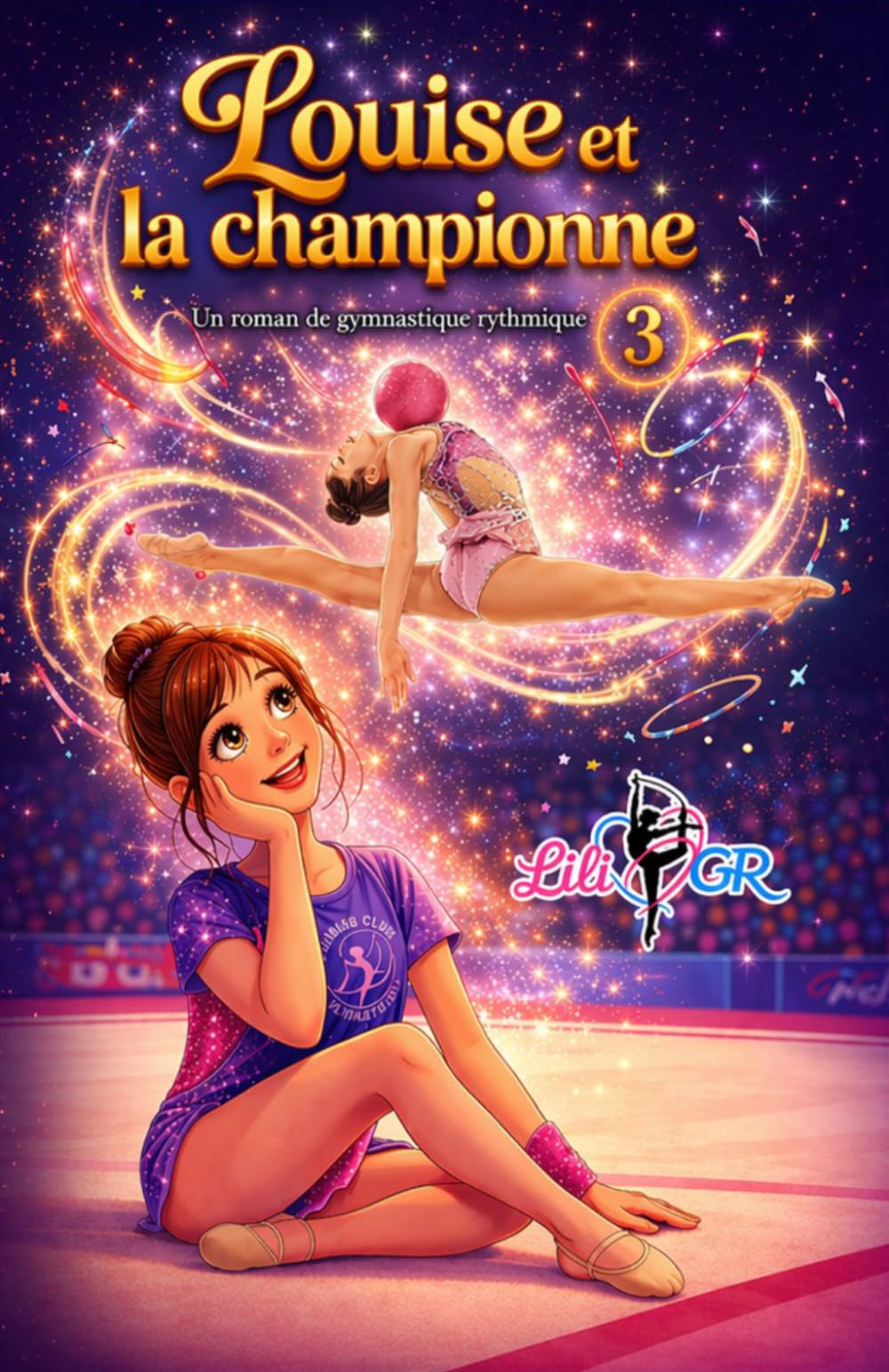 Louise et la championne : Une histoire de Gymnastique Rythmique: Une histoire inspirante sur la persévérance, la confiance en soi et le courage de croire en ses rêves.