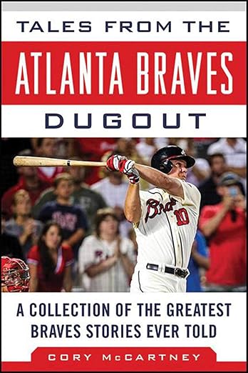 Tales from the Atlanta Braves Dugout: A Collection of the Greatest Braves Stories Ever Told (Tales from the Team)
