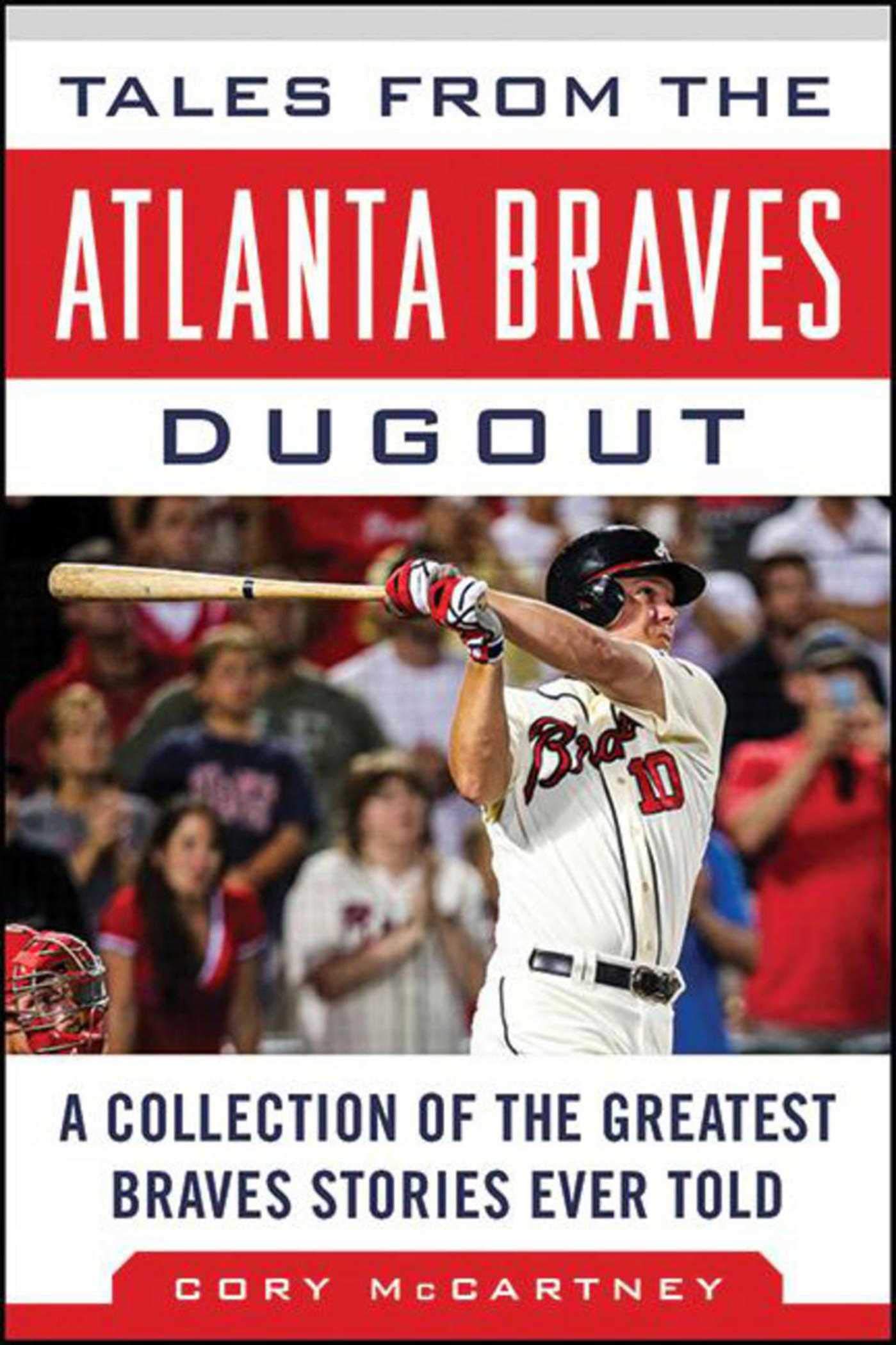 Tales from the Atlanta Braves Dugout: A Collection of the Greatest Braves Stories Ever Told (Tales from the Team)