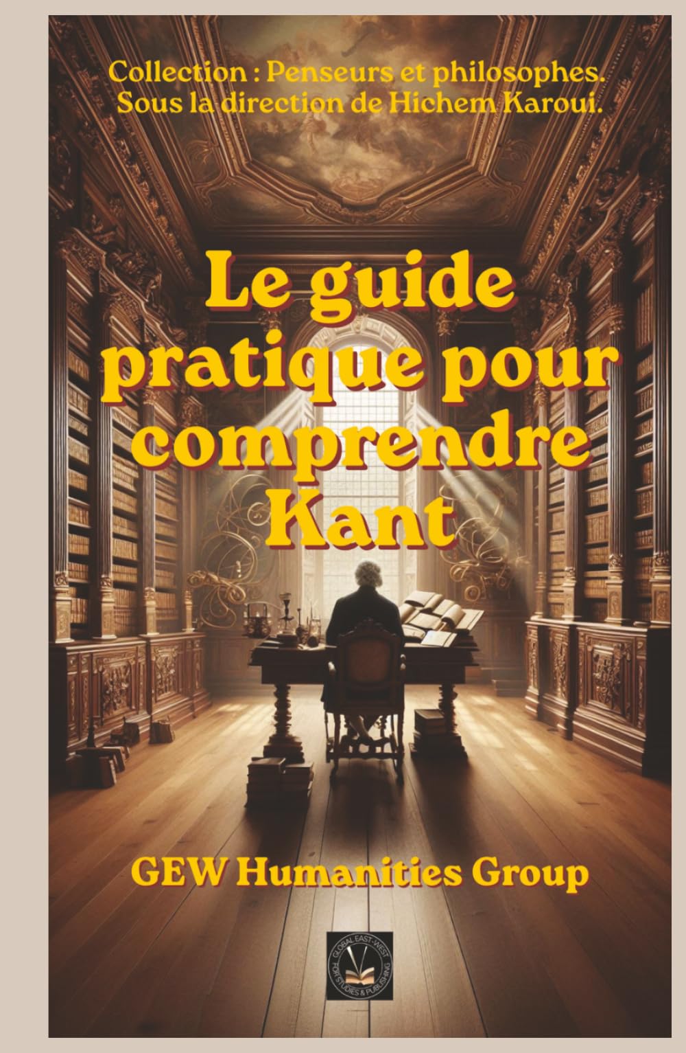 Le guide pratique pour comprendre Kant (Penseurs et philosophes)