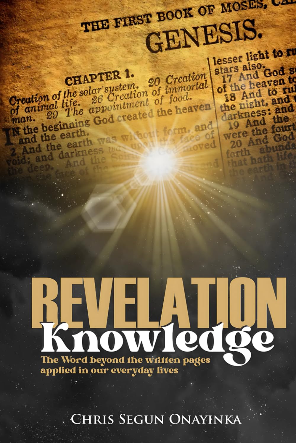 Revelation Knowledge: (The Word Beyond the written pages: applied in our everyday Lives)