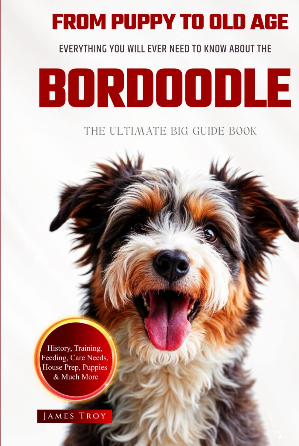 The Ultimate Bordoodle Big Guide: Everything You Will Ever Need To Know About The Bordoodle Book