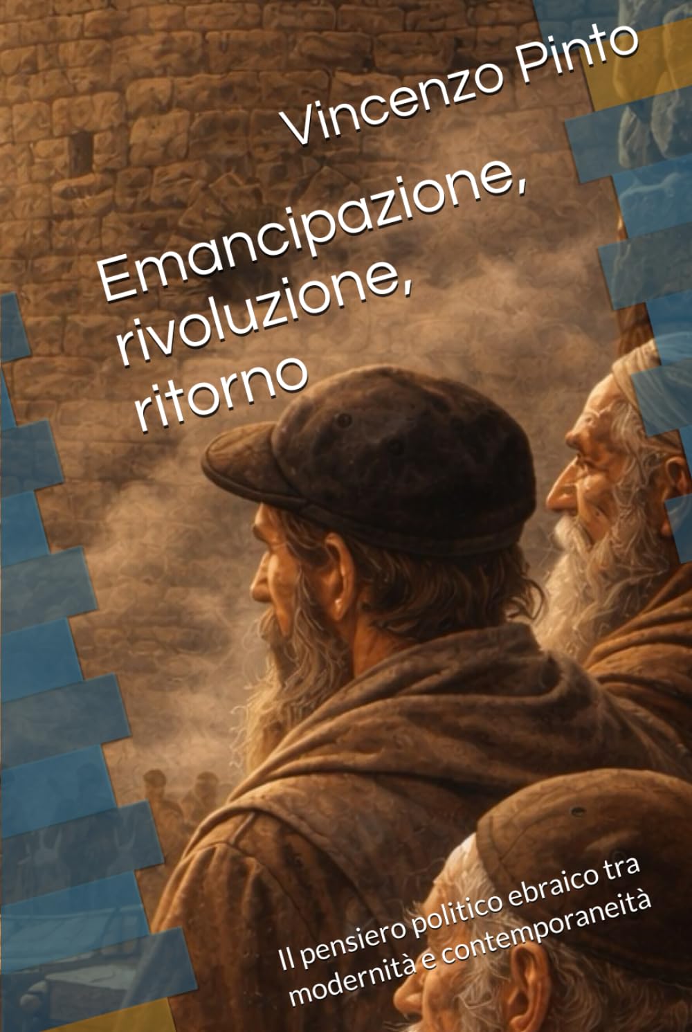 Emancipazione, rivoluzione, ritorno: Il pensiero politico ebraico tra modernità e contemporaneità (Israele Echad)