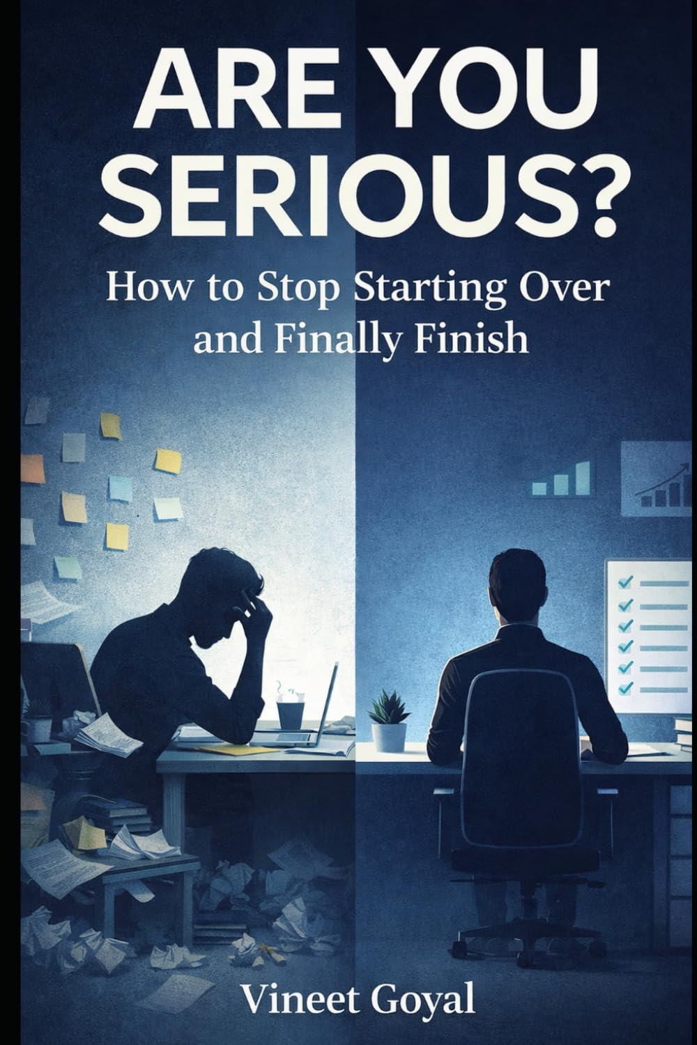 ARE YOU SERIOUS?: How to Stop Starting Over and Finally Finish