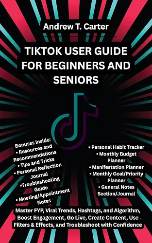 TIKTOK USER GUIDE FOR BEGINNERS AND SENIORS: Master FYP, Viral