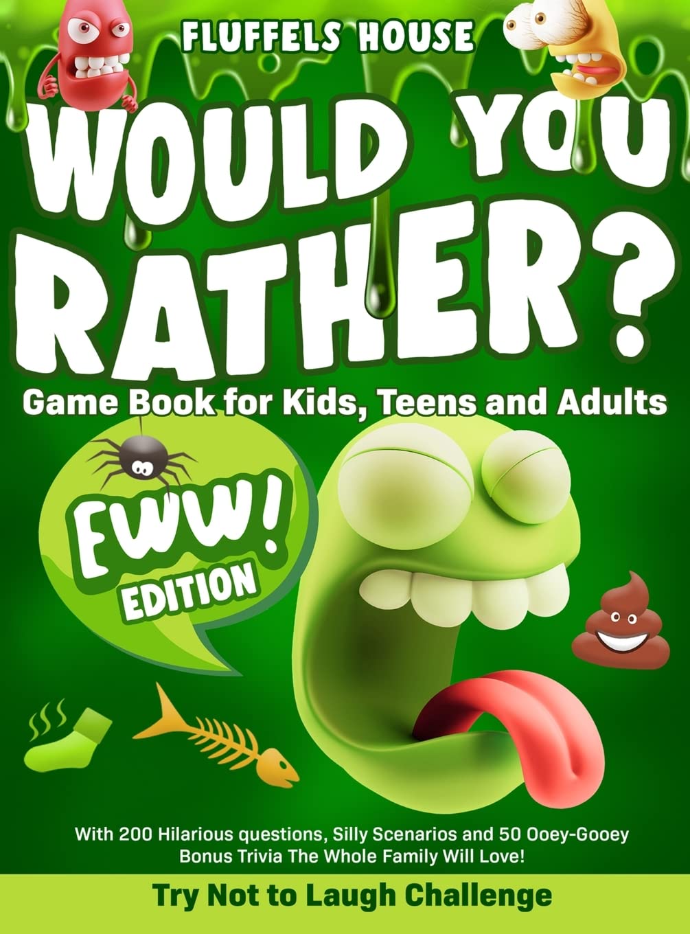 Would You Rather Game Book for Kids, Teens, and Adults - EWW Edition!: Try Not To Laugh Challenge with 200 Hilarious Questions, Silly Scenarios, and ... Bonus Trivia the Whole Family Will Love!