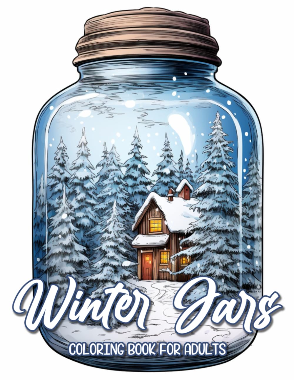 Winter Jars Coloring Book: Adult Coloring Book Featuring Cute Winter Scenes Inside Glass Jars for Stress Relief and Relaxation
