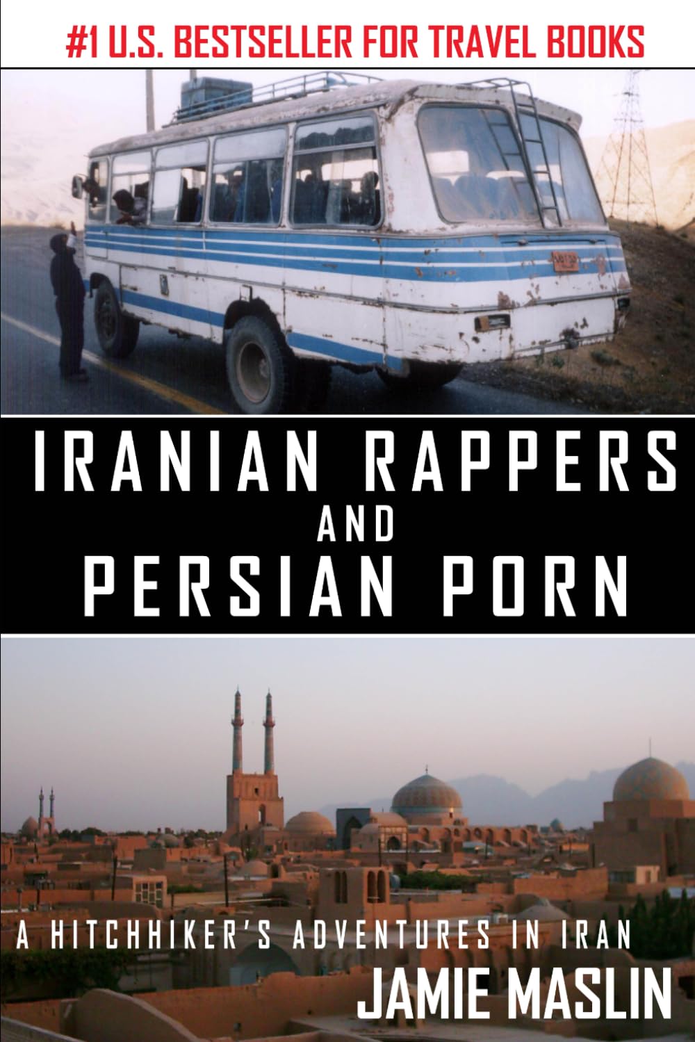 Iranian Rappers and Persian Porn: A Hitchhiker's Adventures in Iran (Jamie Maslin Travel Collection)