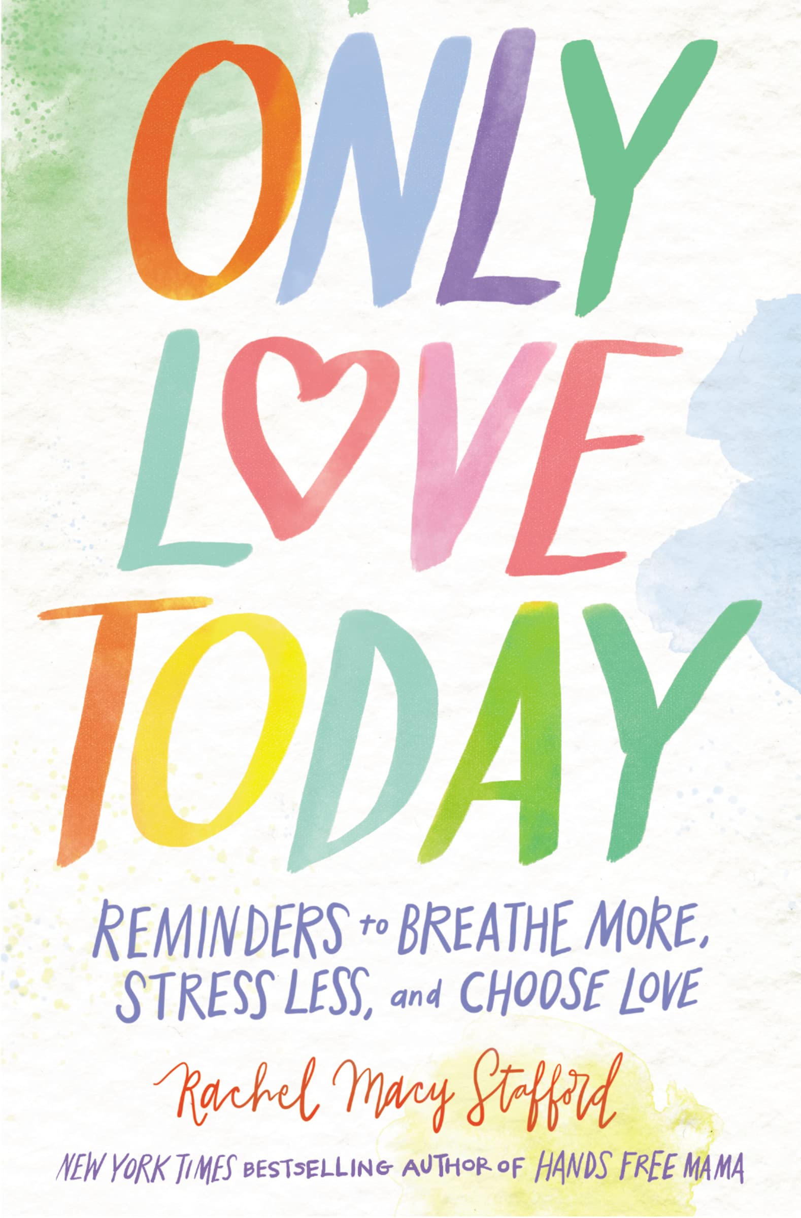 Only Love Today: Reminders to Breathe More, Stress Less, and Choose Love