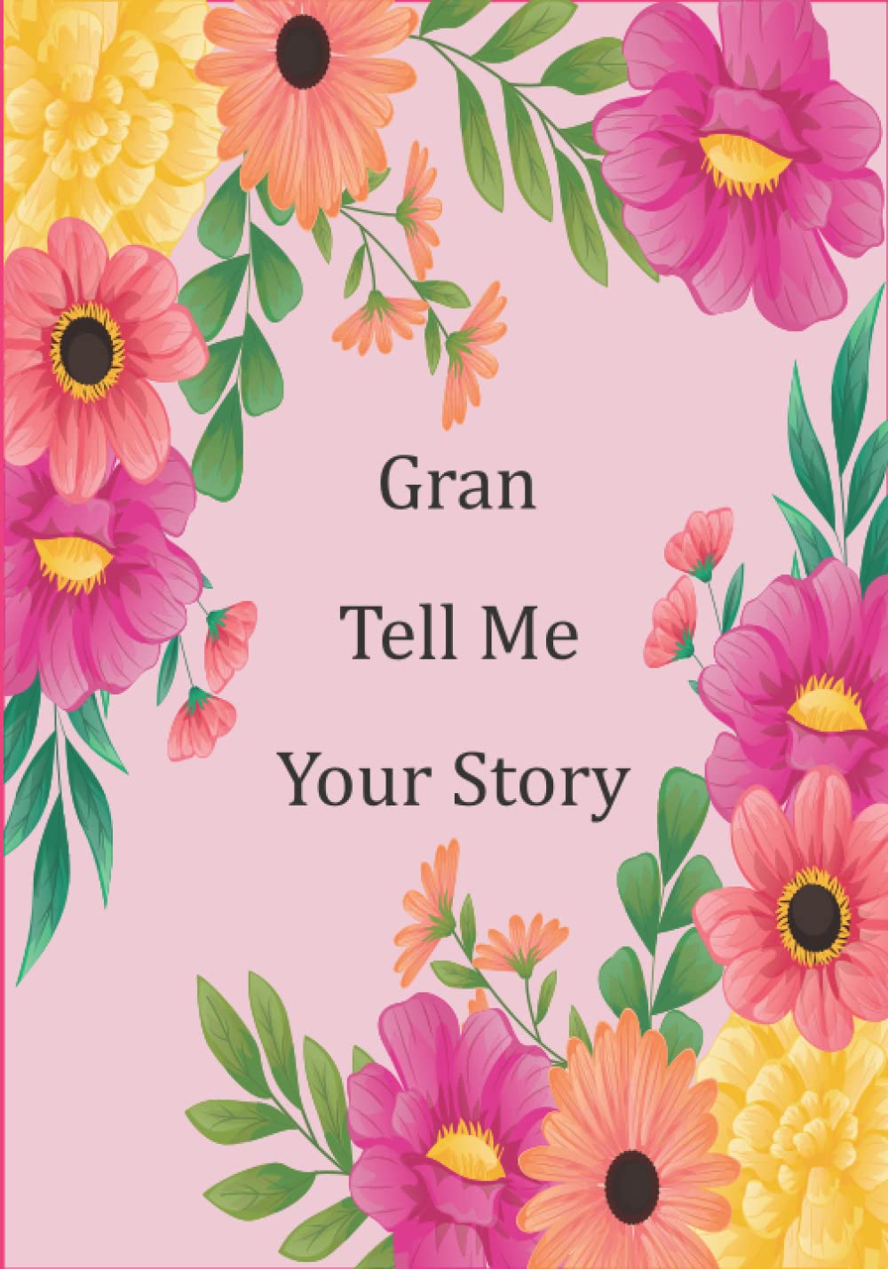Gran Tell Me Your Story: Help your Gran to tell her amazing life story in this guided keepsake