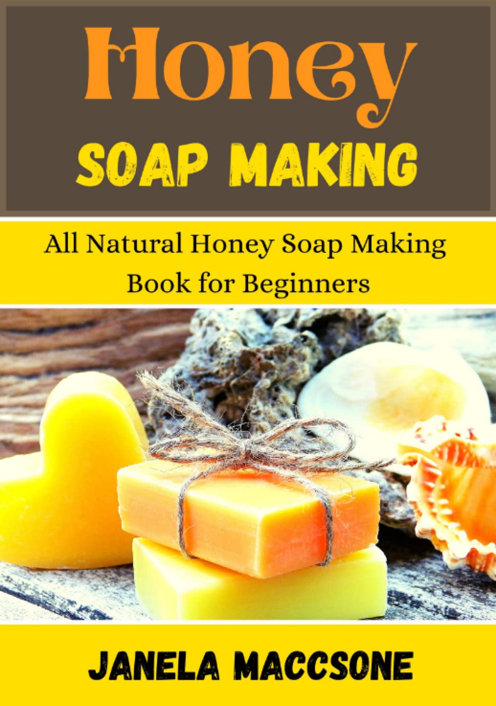 Honey Soap Making: All Natural Honey Soap Making Book for Beginners