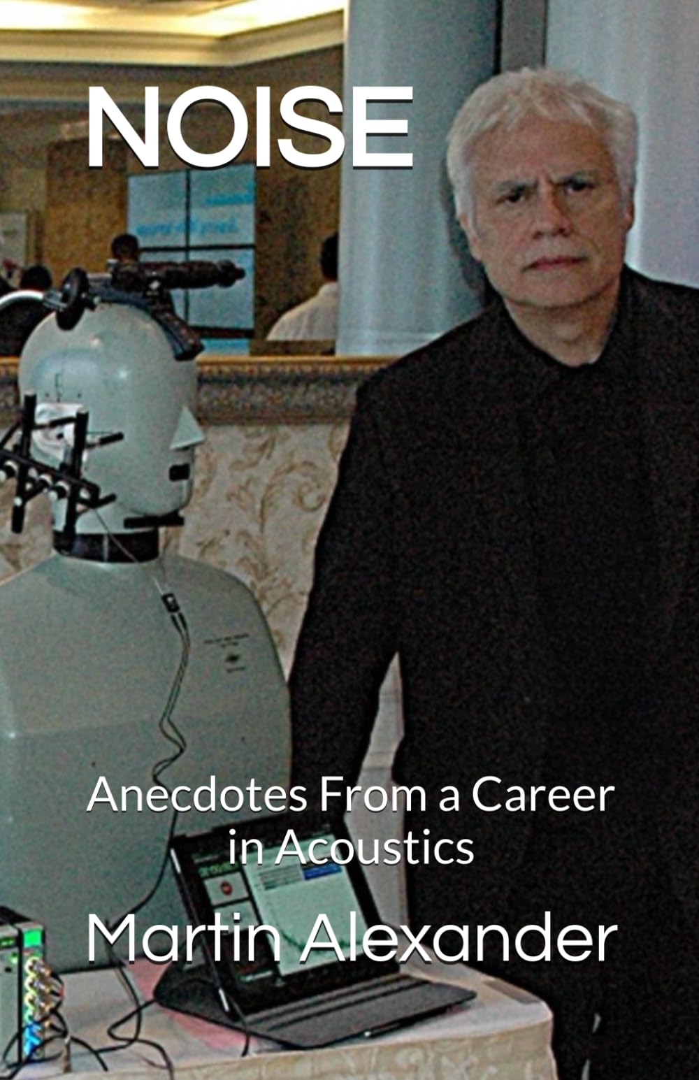 Noise: Anecdotes From a Career in Acoustics
