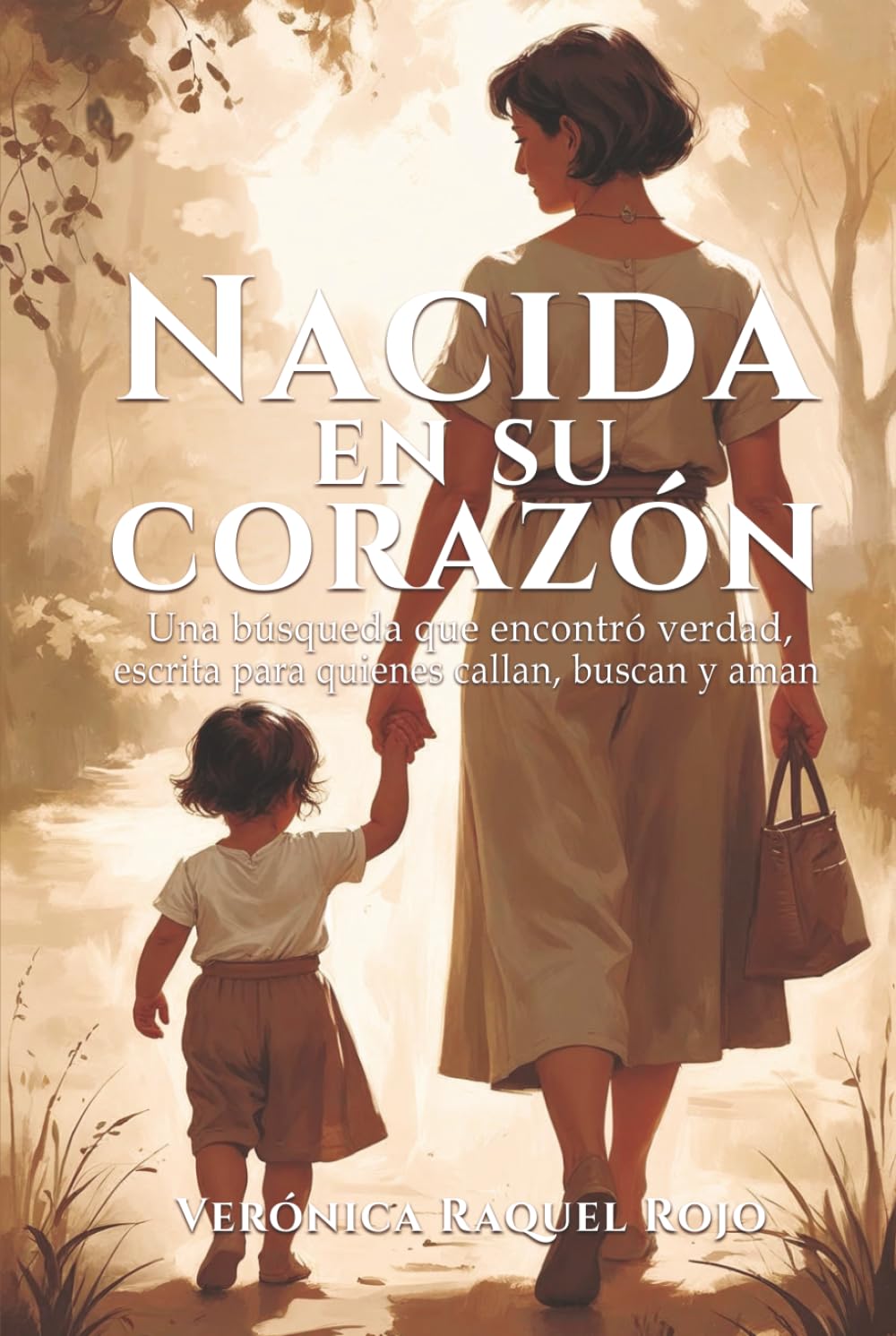 Nacida en su corazón: Una búsqueda que encontró verdad, escrito para quienes callan, buscan y aman