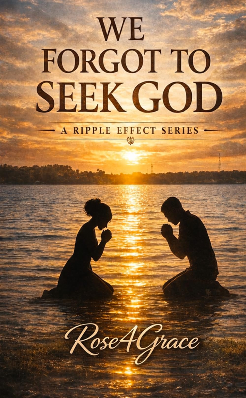 We forgot to seek God (The Ripple Effect Series)