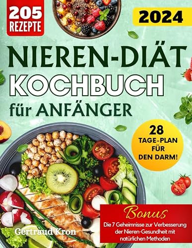 NIEREN-DIÄT-KOCHBUCH FÜR ANFÄNGER: 205 REZEPTE, UM IHRE REISE MIT DER NIERENDIÄT ZU BEGINNEN - VOM FRÜHSTÜCK BIS ZUM ABENDESSEN—KÖSTLICHE LÖSUNGEN FÜR JEDE MAHLZEIT. INKL. 28-TAGE-PLAN