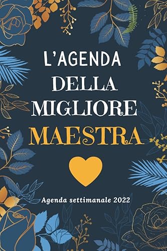 L'AGENDA DELLA MIGLORE MAESTRA: Settimanale A5 | Diario Planner Calendario Pianificatore Settimanale | 2 pagine = 1 settimana | Per una gestione perfetta del tempo | Idee Regalo Originali
