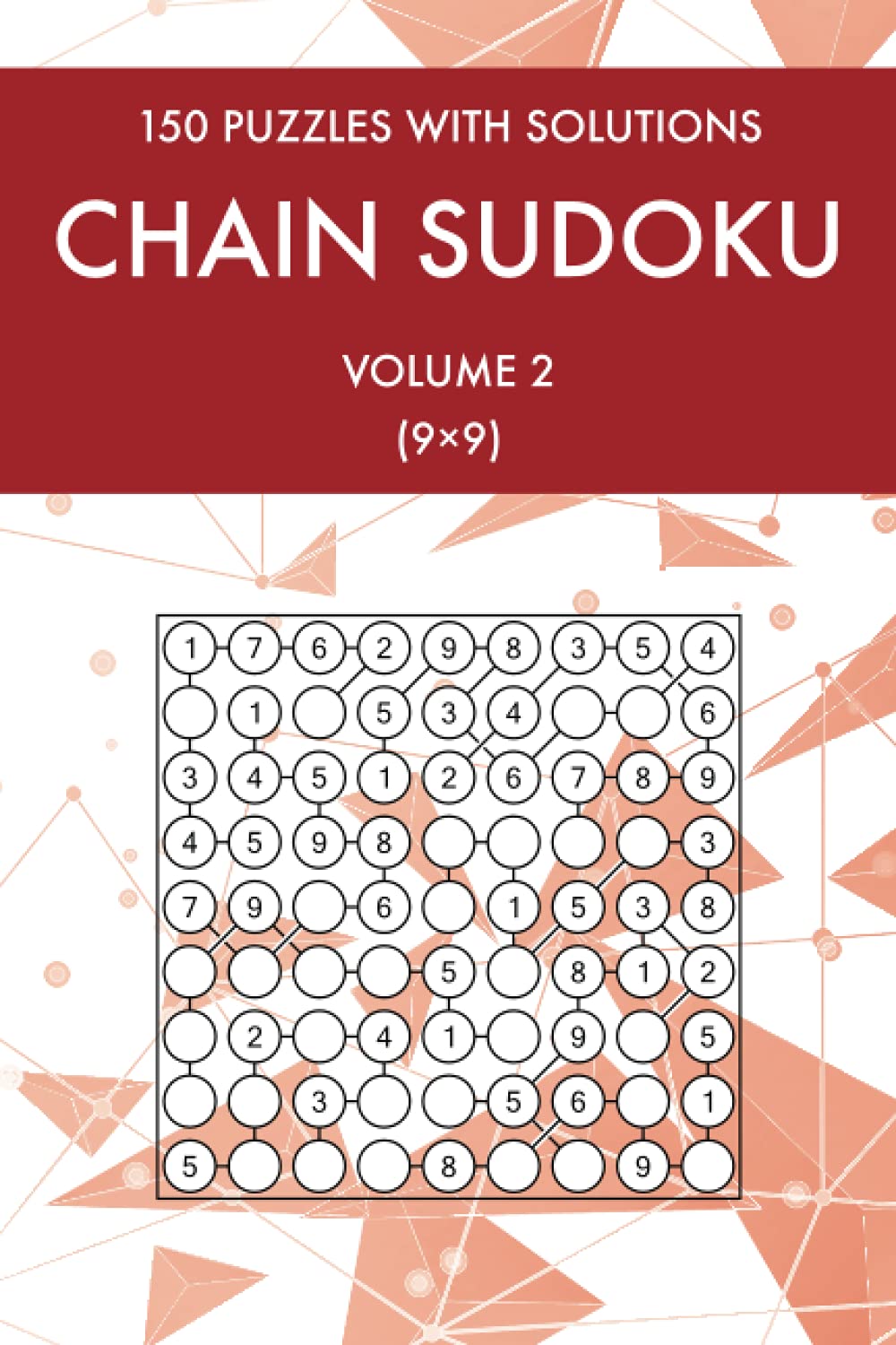 Chain Sudoku (9x9) Volume 2: 150 Easy to Hard Challenging Sudoku Puzzles with Solutions (Sudoku Puzzles and Variants)