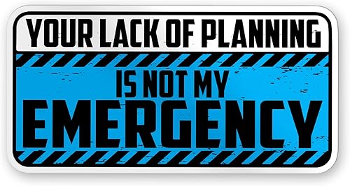 Your Lack of Planning is Not My Emergency - Adhesivo para adultos, calcomanías para botellas de agua, patinetas y cuadernos, calcomanías para