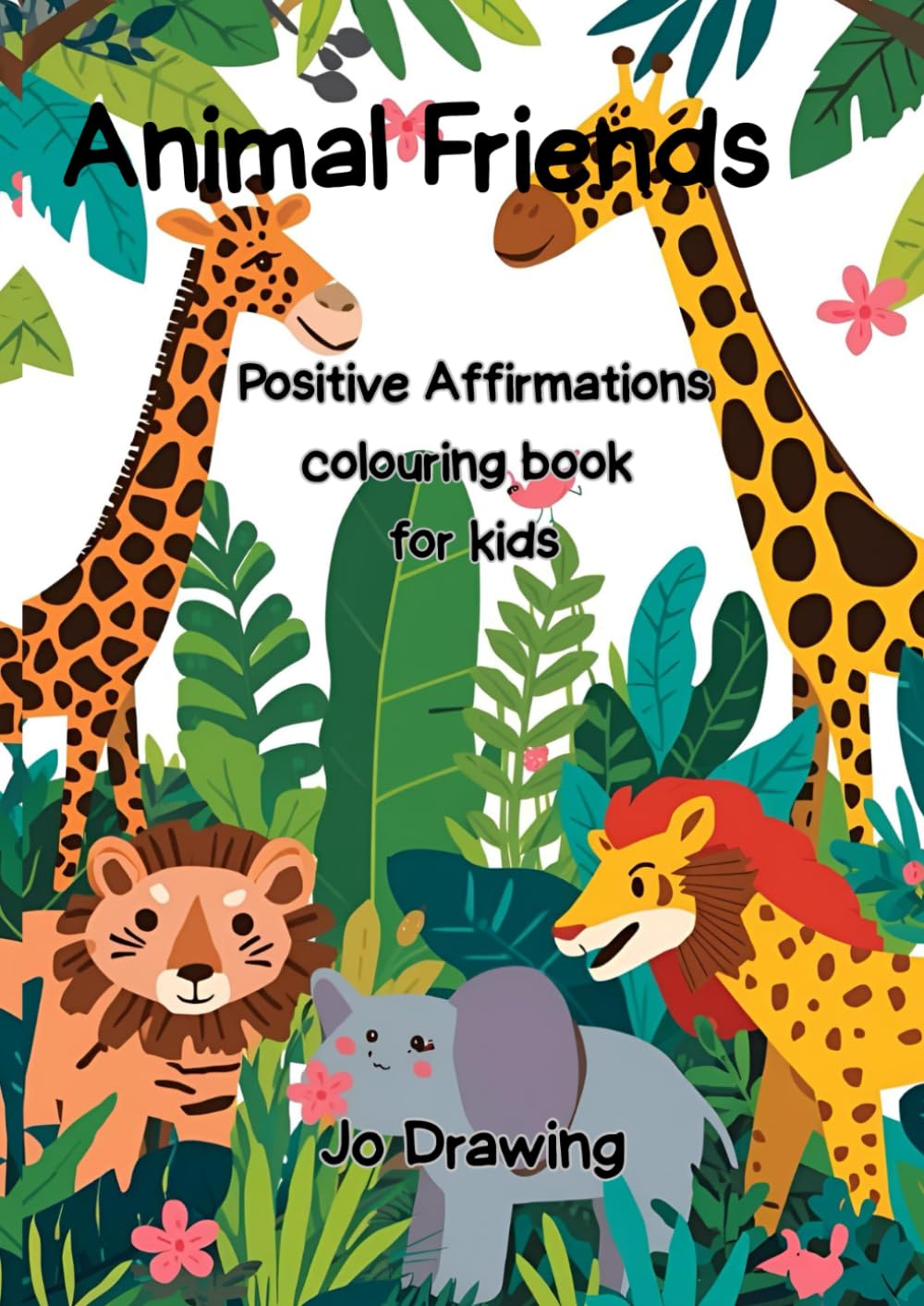 Animal Friends: Positive Affirmation Colouring Book For Kids