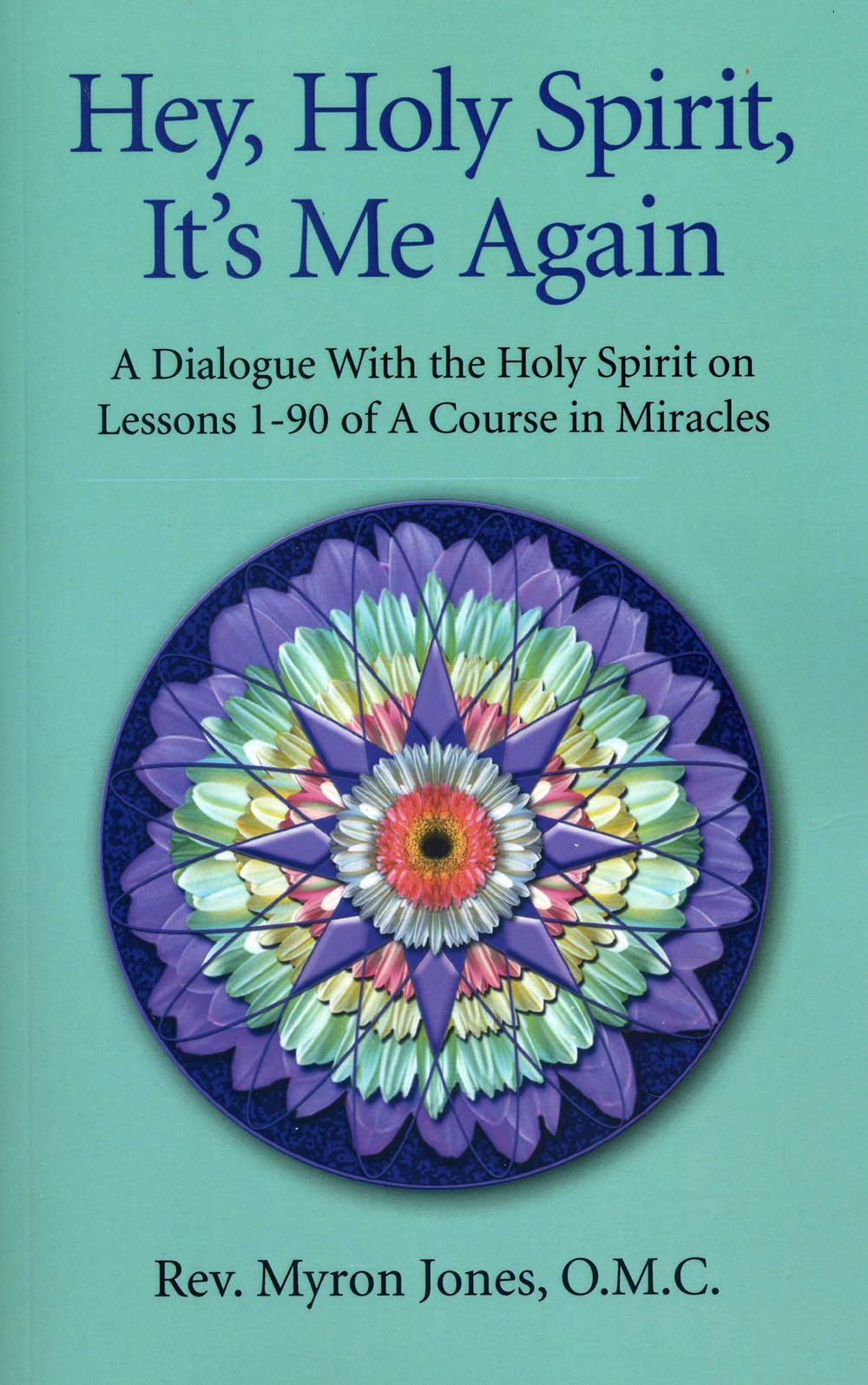 Hey, Holy Spirit, It's Me Again: A Dialogue With the Holy Spirit on Lessons 1-90 of A Course in Miracles: 365 Daily Insights into the Workbook Lessons of A Course in Miracles