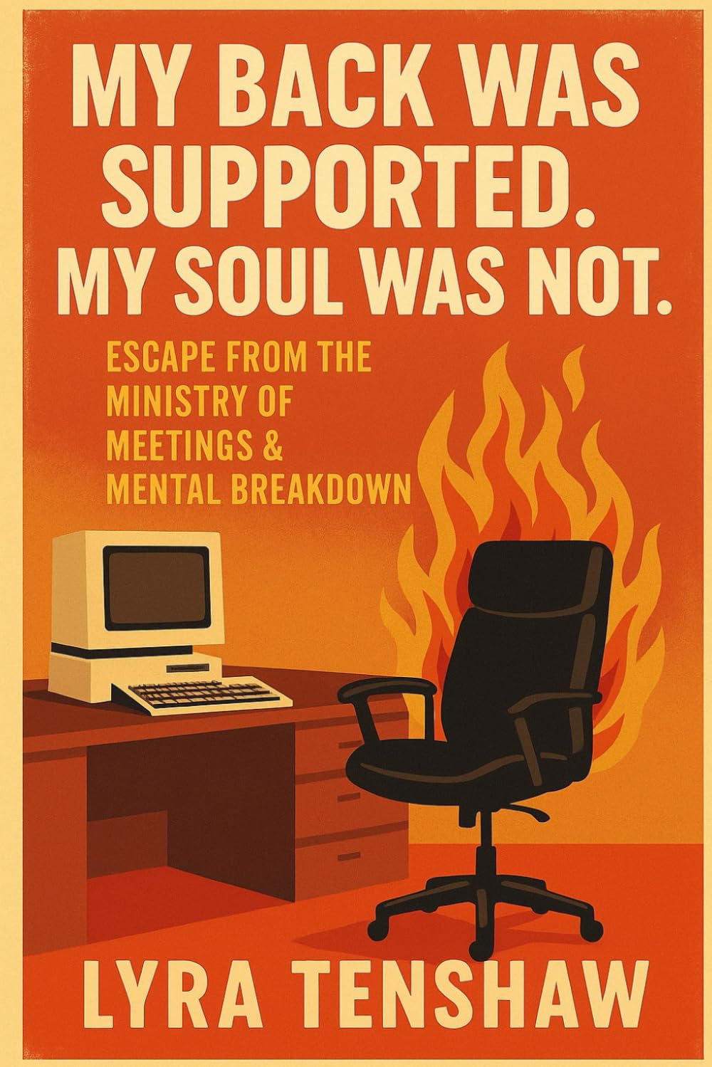 My Back Was Supported. My Soul Was Not.: Escape from the Ministry of Meetings and Breakdown