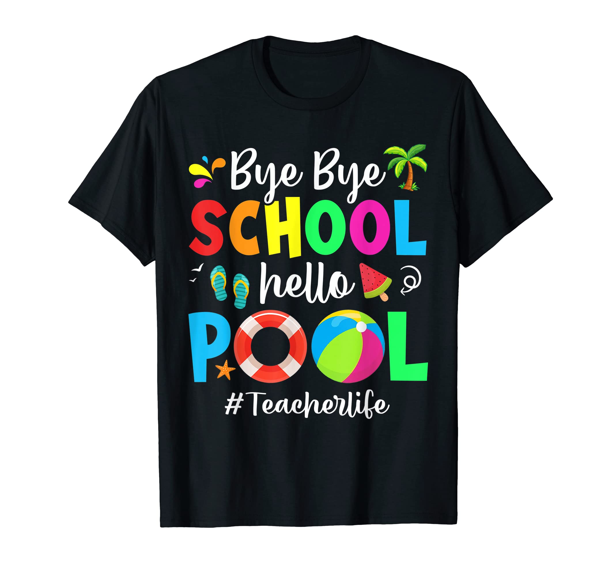 H.UNCRBye Bye School Hello Pool Funny Teacher Life Summer Students T-Shirt