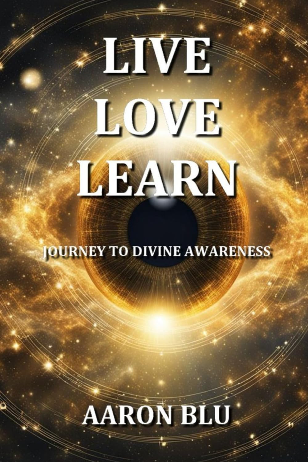 Live, Love, Learn - Journey to Divine Awareness