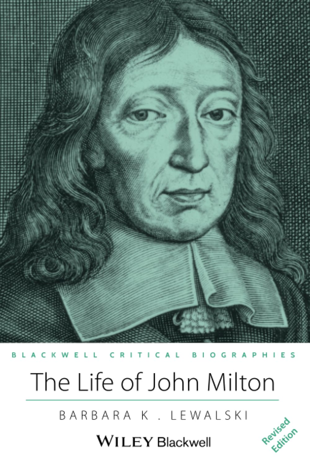 The Life of John Milton: A Critical Biography: 5 (Wiley Blackwell Critical Biographies)