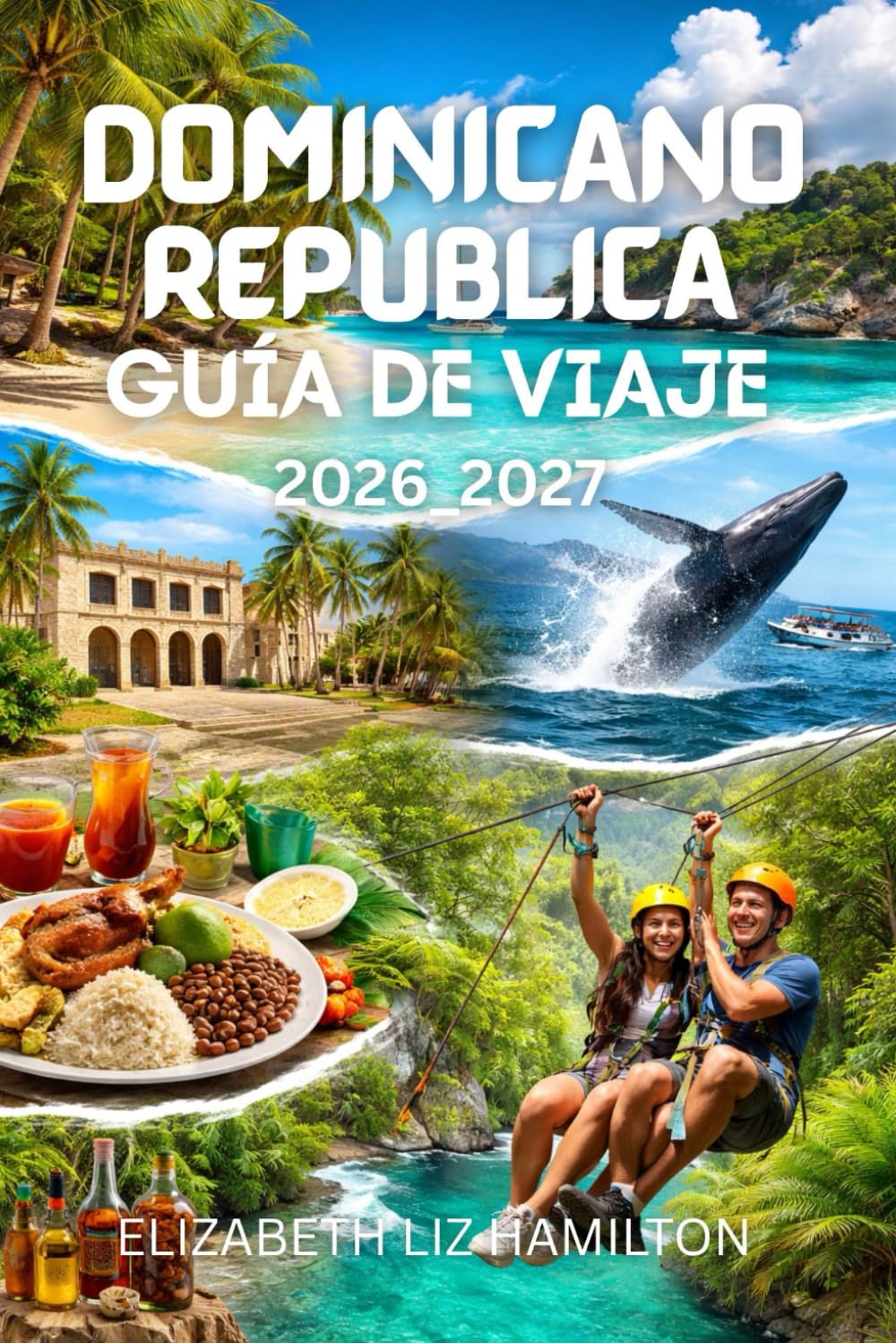 REPÚBLICA DOMINICANA GUÍA DE VIAJE 2026_2027: Tu compañero definitivo 2026-2027 para playas, cultura, aventuras y experiencias locales Con mapa dentro