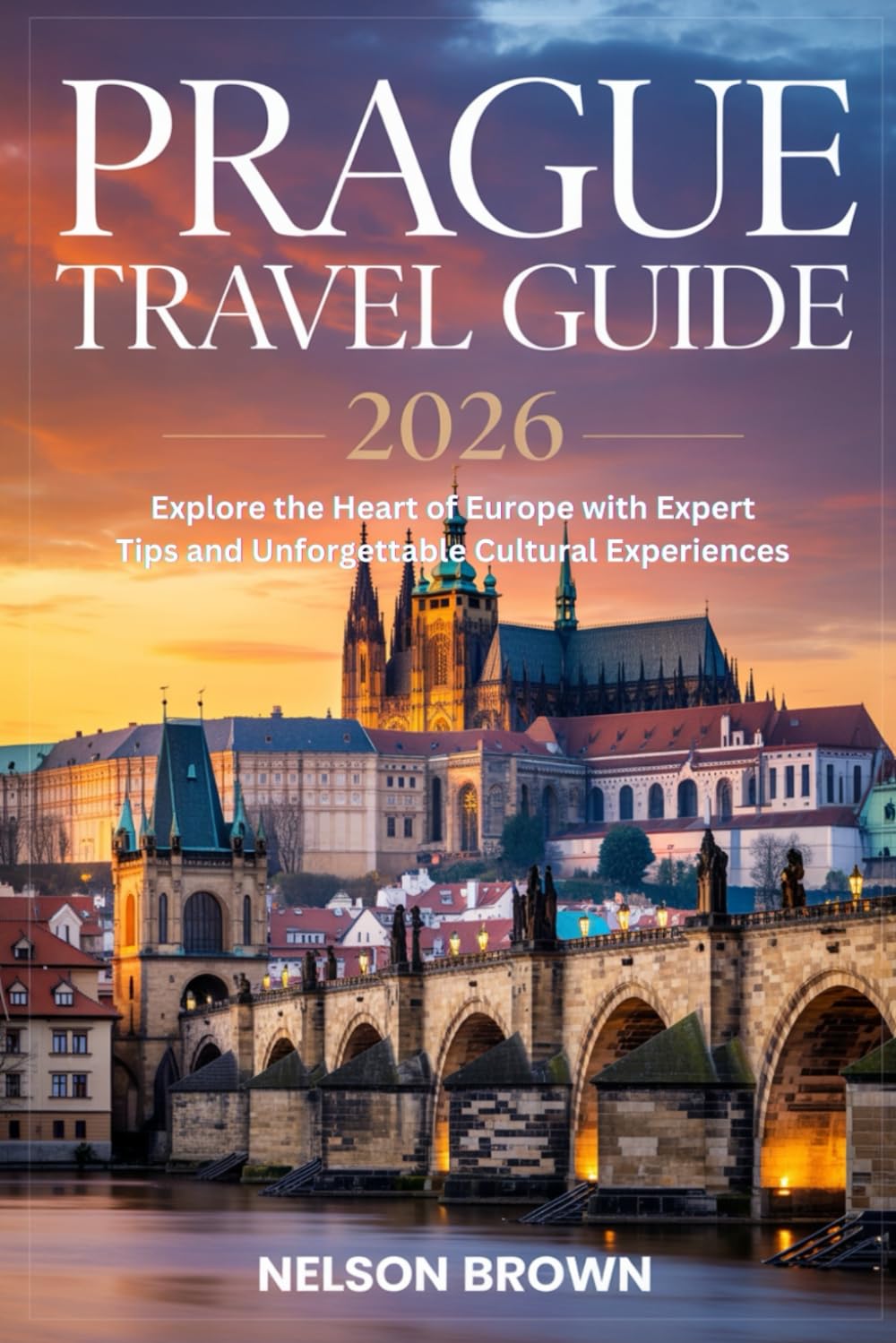 PRAGUE TRAVEL GUIDE 2026: Explore the Heart of Europe with Expert Tips and Unforgettable Cultural Experiences